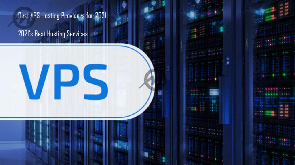 Best VPS Hosting Providers for 2021 - 2021's Best Hosting Services